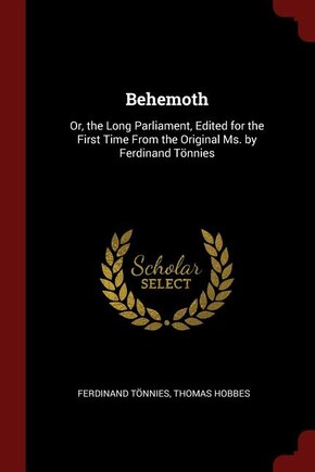 Behemoth: Or, the Long Parliament, Edited for the First Time From the Original Ms. by Ferdinand Tönnies