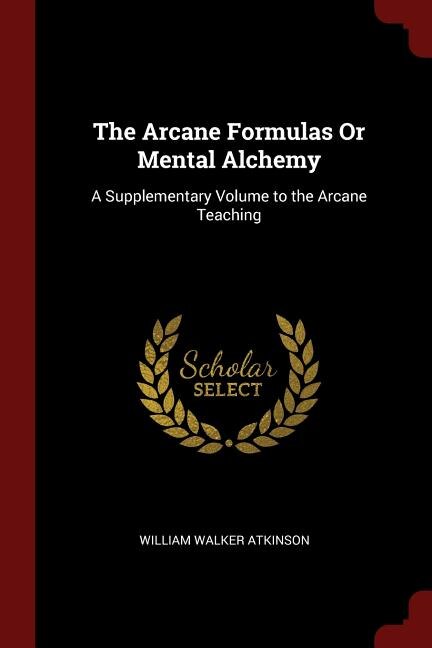 Front cover_The Arcane Formulas Or Mental Alchemy