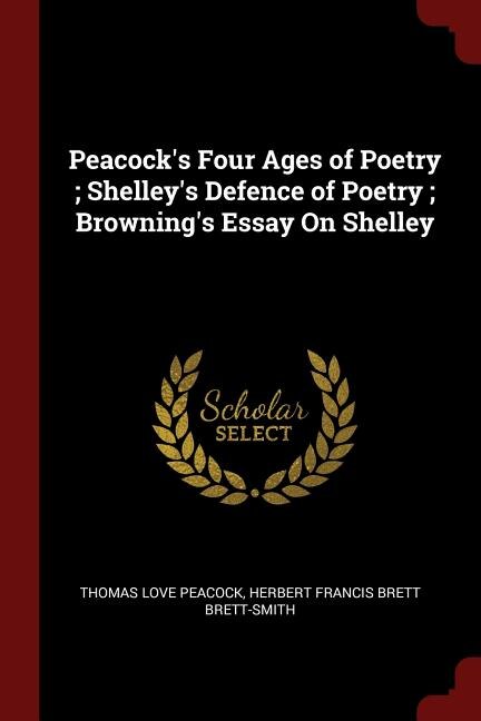 Front cover_Peacock's Four Ages of Poetry ; Shelley's Defence of Poetry ; Browning's Essay On Shelley