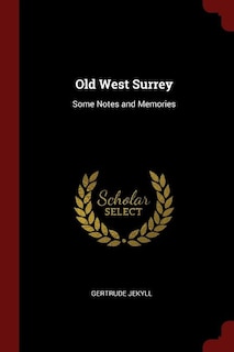 Old West Surrey: Some Notes and Memories