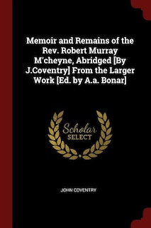 Front cover_Memoir and Remains of the Rev. Robert Murray M'cheyne, Abridged [By J.Coventry] From the Larger Work [Ed. by A.a. Bonar]