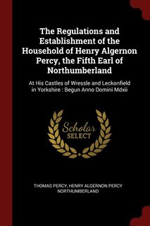 Couverture_The Regulations and Establishment of the Household of Henry Algernon Percy, the Fifth Earl of Northumberland