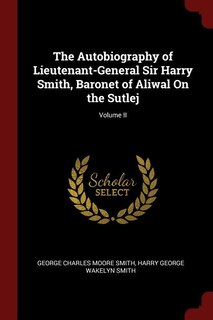 Front cover_The Autobiography of Lieutenant-General Sir Harry Smith, Baronet of Aliwal On the Sutlej; Volume II