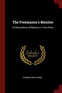 The Freemason's Monitor: Or Illustrations of Masonry: In Two Parts