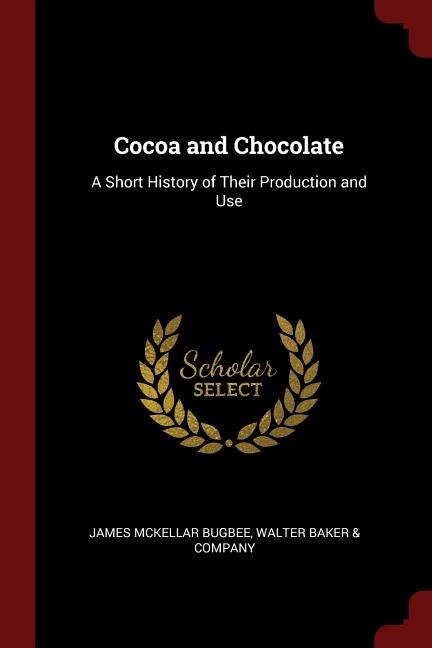 Cocoa and Chocolate: A Short History of Their Production and Use