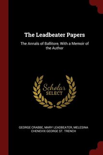 The Leadbeater Papers: The Annals of Ballitore, With a Memoir of the Author