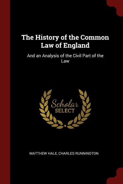 The History of the Common Law of England: And an Analysis of the Civil Part of the Law