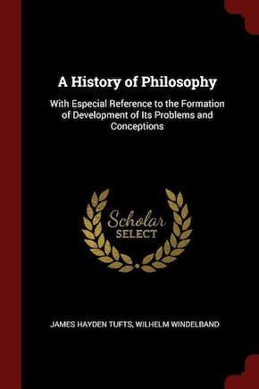 A History of Philosophy: With Especial Reference to the Formation of Development of Its Problems and Conceptions