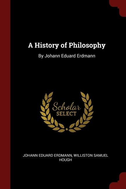 A History of Philosophy: By Johann Eduard Erdmann