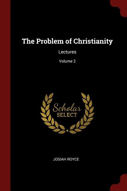 The Problem of Christianity: Lectures; Volume 2