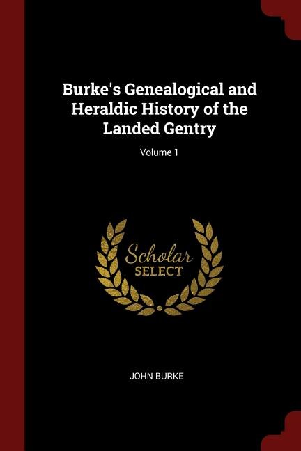 Burke's Genealogical and Heraldic History of the Landed Gentry; Volume 1