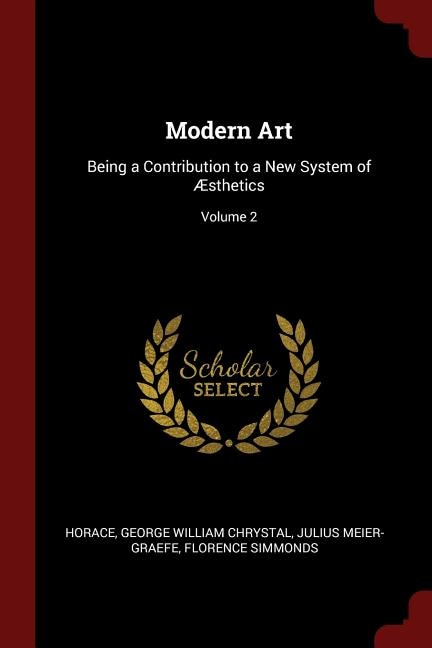 Modern Art: Being a Contribution to a New System of Æsthetics; Volume 2