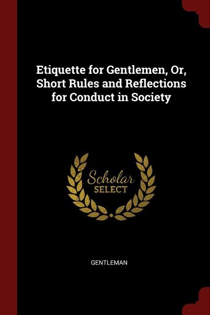 Front cover_Etiquette for Gentlemen, Or, Short Rules and Reflections for Conduct in Society
