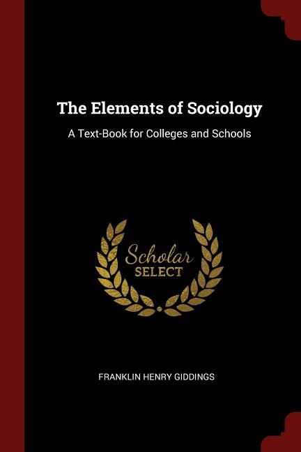 The Elements of Sociology: A Text-Book for Colleges and Schools