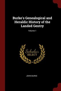 Couverture_Burke's Genealogical and Heraldic History of the Landed Gentry; Volume 1