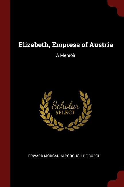 Elizabeth, Empress of Austria: A Memoir