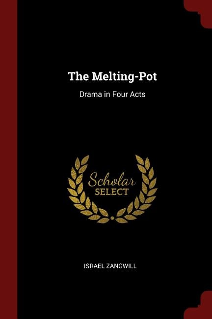 The Melting-Pot: Drama in Four Acts