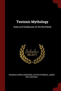 Teutonic Mythology: Gods and Goddesses of the Northland