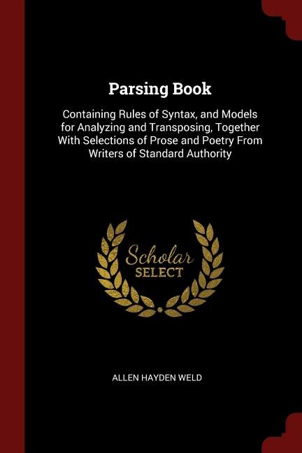 Parsing Book: Containing Rules of Syntax, and Models for Analyzing and Transposing, Together With Selections of P