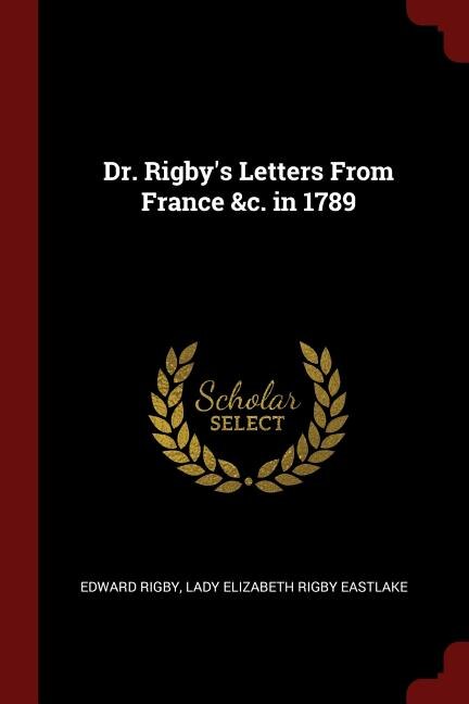 Dr. Rigby's Letters From France &c. in 1789