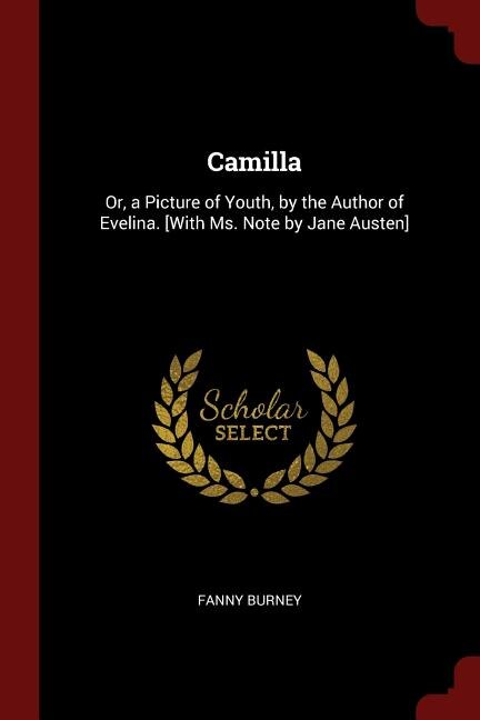Camilla: Or, a Picture of Youth, by the Author of Evelina. [With Ms. Note by Jane Austen]