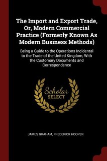 Front cover_The Import and Export Trade, Or, Modern Commercial Practice (Formerly Known As Modern Business Methods)