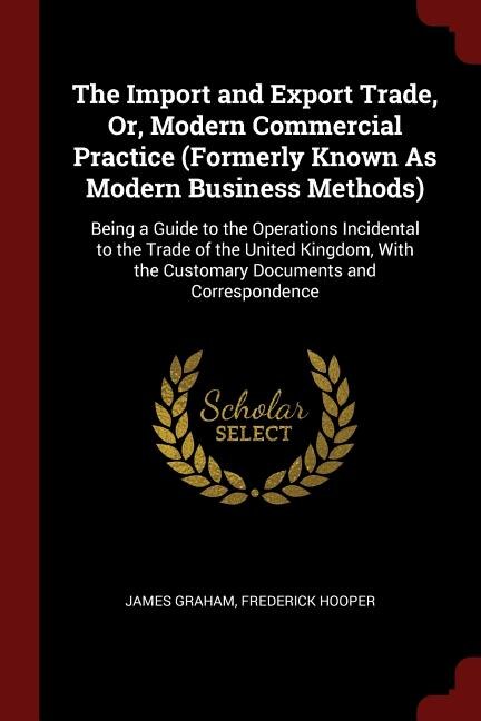 Front cover_The Import and Export Trade, Or, Modern Commercial Practice (Formerly Known As Modern Business Methods)