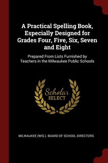 Front cover_A Practical Spelling Book, Especially Designed for Grades Four, Five, Six, Seven and Eight