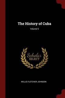 The History of Cuba; Volume 5