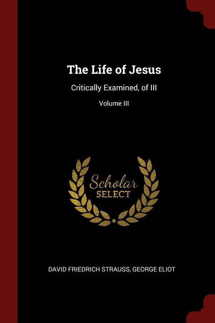 The Life of Jesus: Critically Examined, of III; Volume III