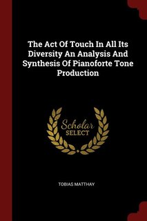 Couverture_The Act Of Touch In All Its Diversity An Analysis And Synthesis Of Pianoforte Tone Production