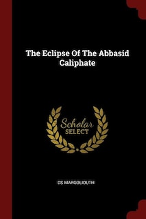 The Eclipse Of The Abbasid Caliphate