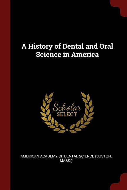 Front cover_A History of Dental and Oral Science in America
