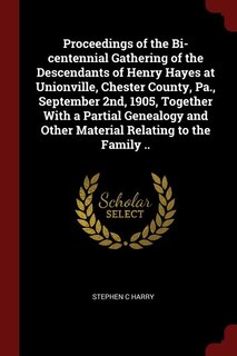 Front cover_Proceedings of the Bi-centennial Gathering of the Descendants of Henry Hayes at Unionville, Chester County, Pa., September 2nd, 1905, Together With a Partial Genealogy and Other Material Relating to the Family ..