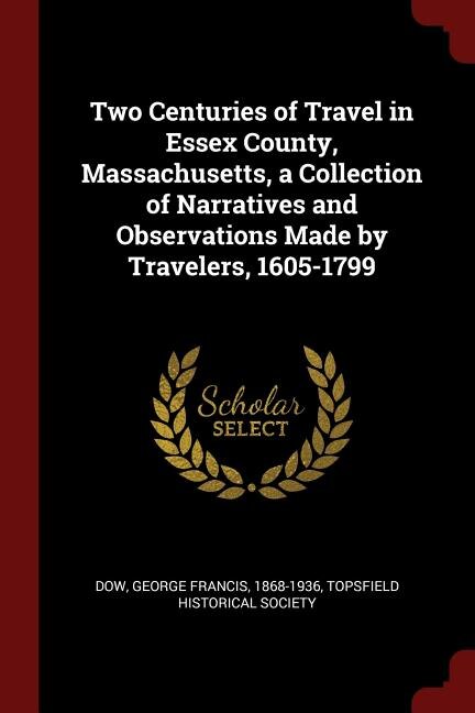 Couverture_Two Centuries of Travel in Essex County, Massachusetts, a Collection of Narratives and Observations Made by Travelers, 1605-1799
