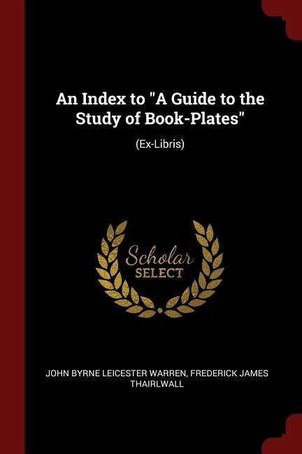 An Index to A Guide to the Study of Book-Plates: (Ex-Libris)