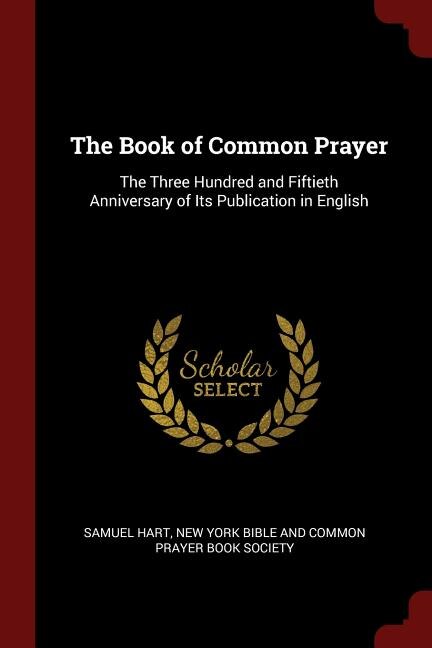 The Book of Common Prayer: The Three Hundred and Fiftieth Anniversary of Its Publication in English