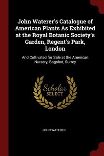 Front cover_John Waterer's Catalogue of American Plants As Exhibited at the Royal Botanic Society's Garden, Regent's Park, London