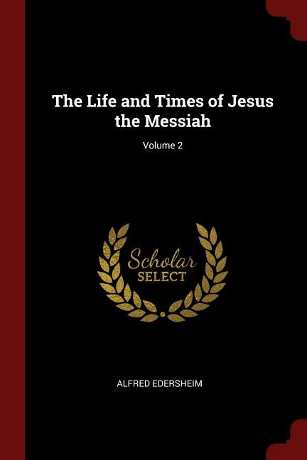 Front cover_The Life and Times of Jesus the Messiah; Volume 2