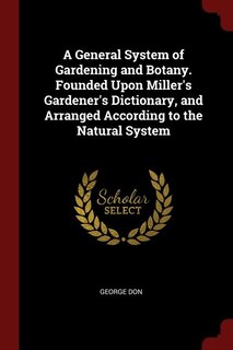 Front cover_A General System of Gardening and Botany. Founded Upon Miller's Gardener's Dictionary, and Arranged According to the Natural System