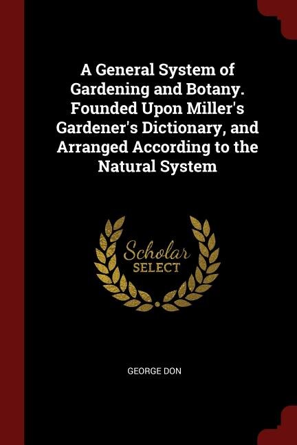 Front cover_A General System of Gardening and Botany. Founded Upon Miller's Gardener's Dictionary, and Arranged According to the Natural System