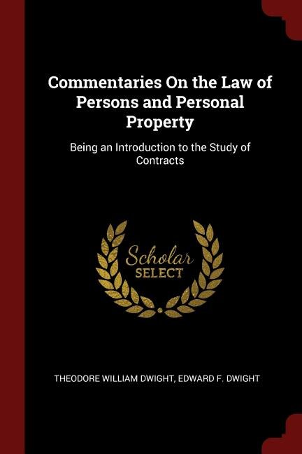 Commentaries On the Law of Persons and Personal Property: Being an Introduction to the Study of Contracts