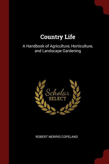 Country Life: A Handbook of Agriculture, Horticulture, and Landscape Gardening