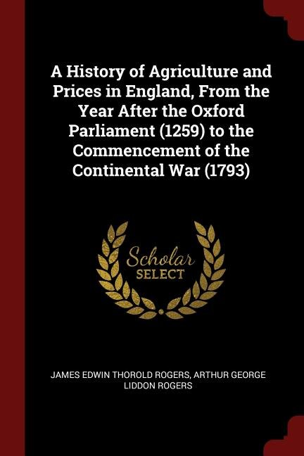 Couverture_A History of Agriculture and Prices in England, From the Year After the Oxford Parliament (1259) to the Commencement of the Continental War (1793)
