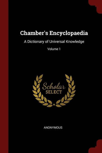 Chamber's Encyclopaedia: A Dictionary of Universal Knowledge; Volume 1