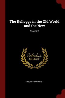 Front cover_The Kelloggs in the Old World and the New; Volume 2
