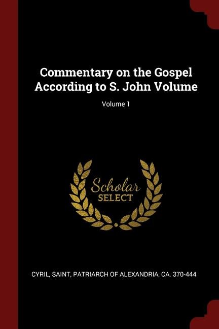 Front cover_Commentary on the Gospel According to S. John Volume; Volume 1