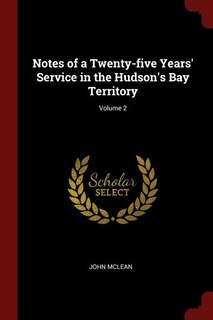 Front cover_Notes of a Twenty-five Years' Service in the Hudson's Bay Territory; Volume 2