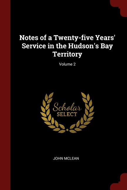Front cover_Notes of a Twenty-five Years' Service in the Hudson's Bay Territory; Volume 2