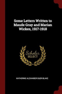 Couverture_Some Letters Written to Maude Gray and Marian Wickes, 1917-1918